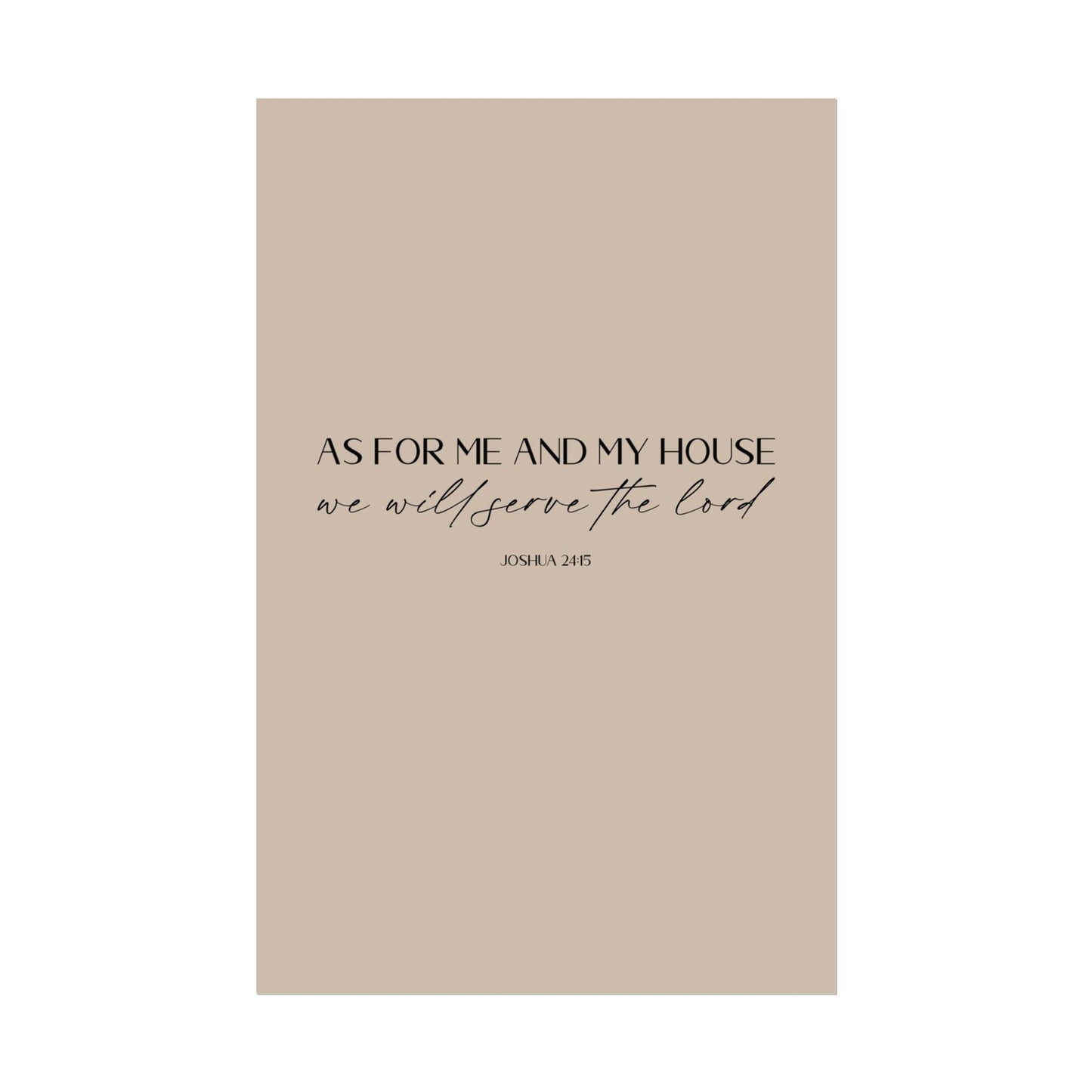 "As for me and my house" Joshua 24:15 Christian Art Print - Latte (Physical Poster)