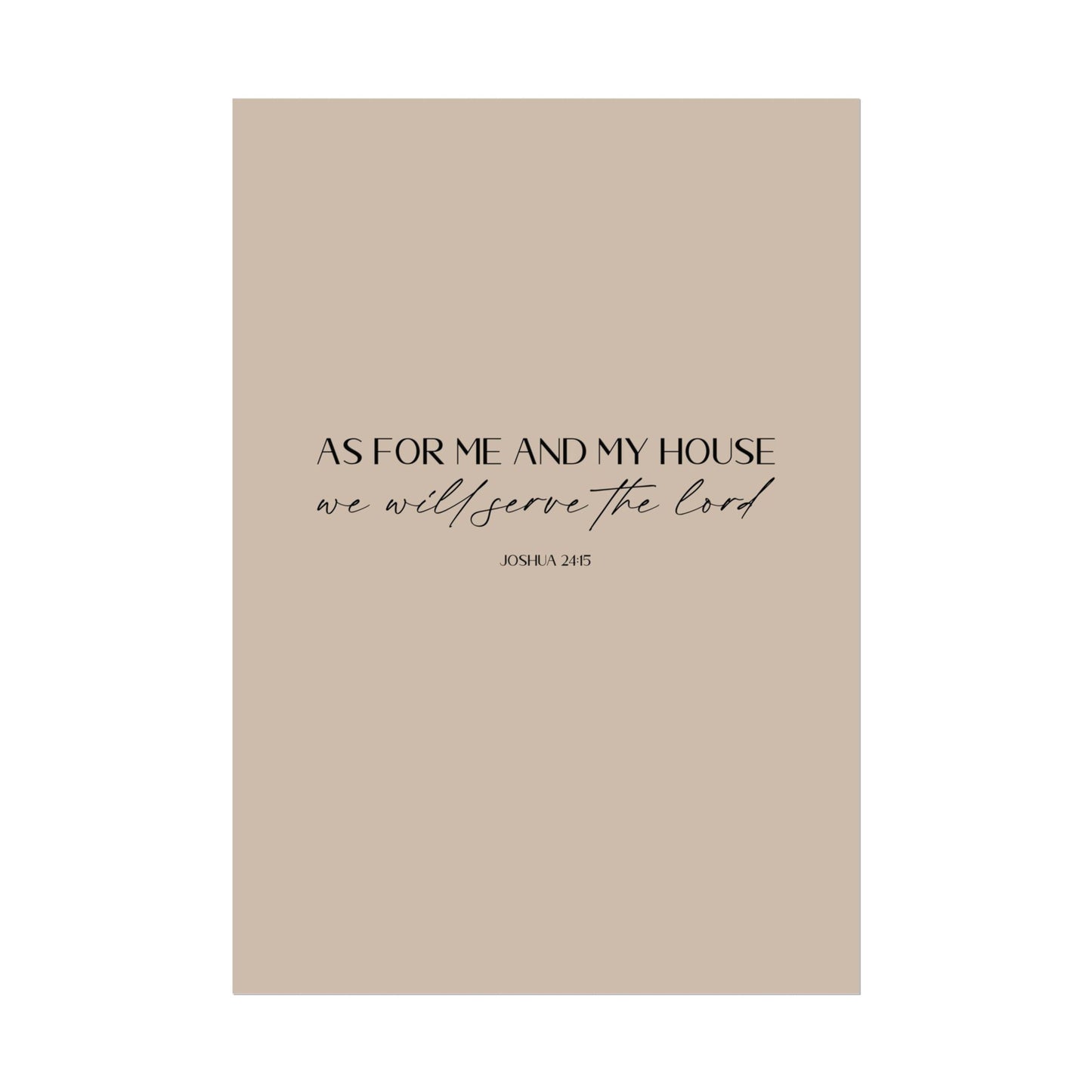 "As for me and my house" Joshua 24:15 Christian Art Print - Latte (Physical Poster)