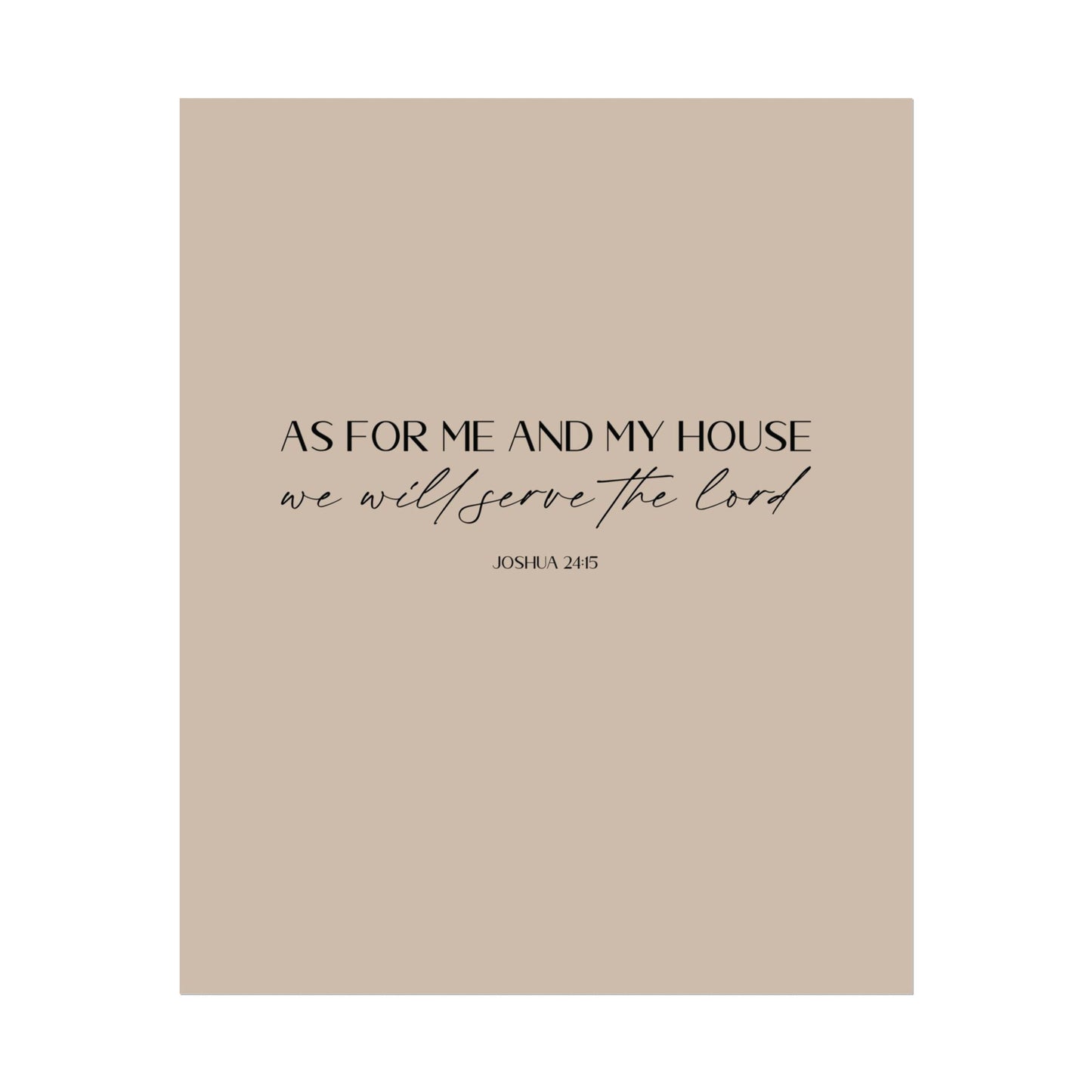 "As for me and my house" Joshua 24:15 Christian Art Print - Latte (Physical Poster)
