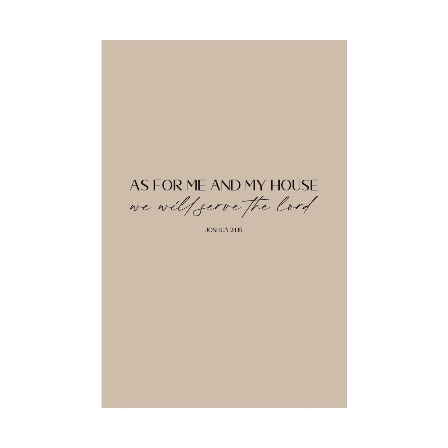 "As for me and my house" Joshua 24:15 Christian Art Print - Latte (Physical Poster)