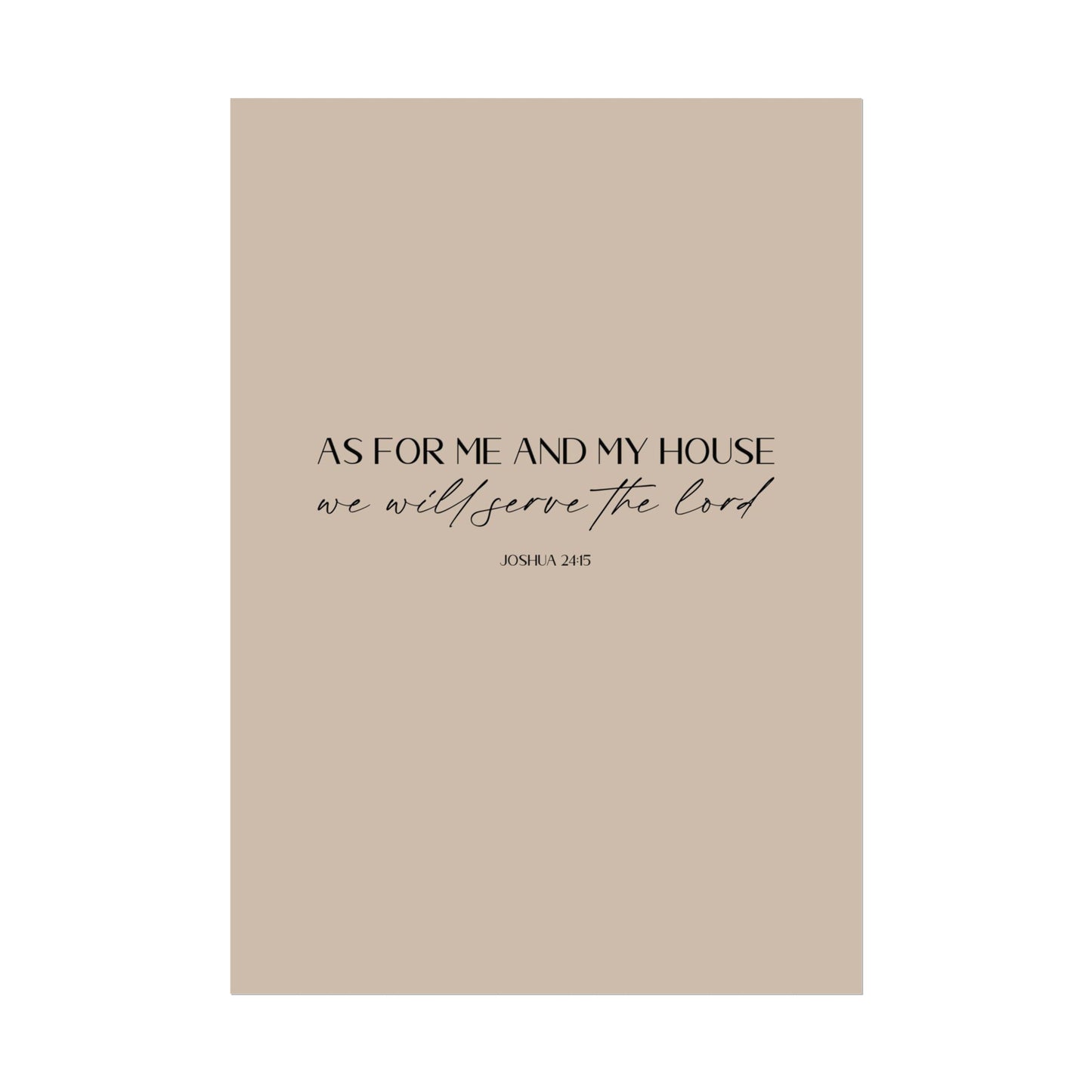 "As for me and my house" Joshua 24:15 Christian Art Print - Latte (Physical Poster)