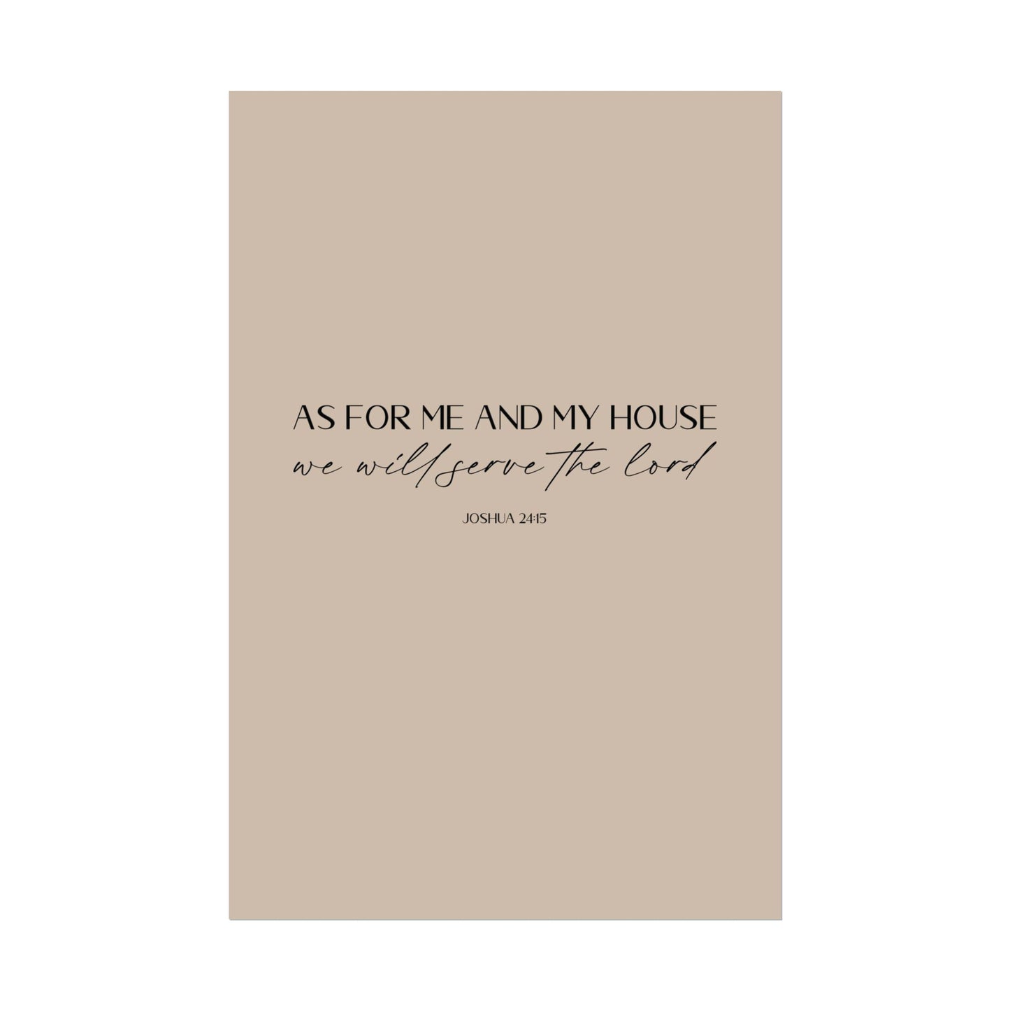 "As for me and my house" Joshua 24:15 Christian Art Print - Latte (Physical Poster)