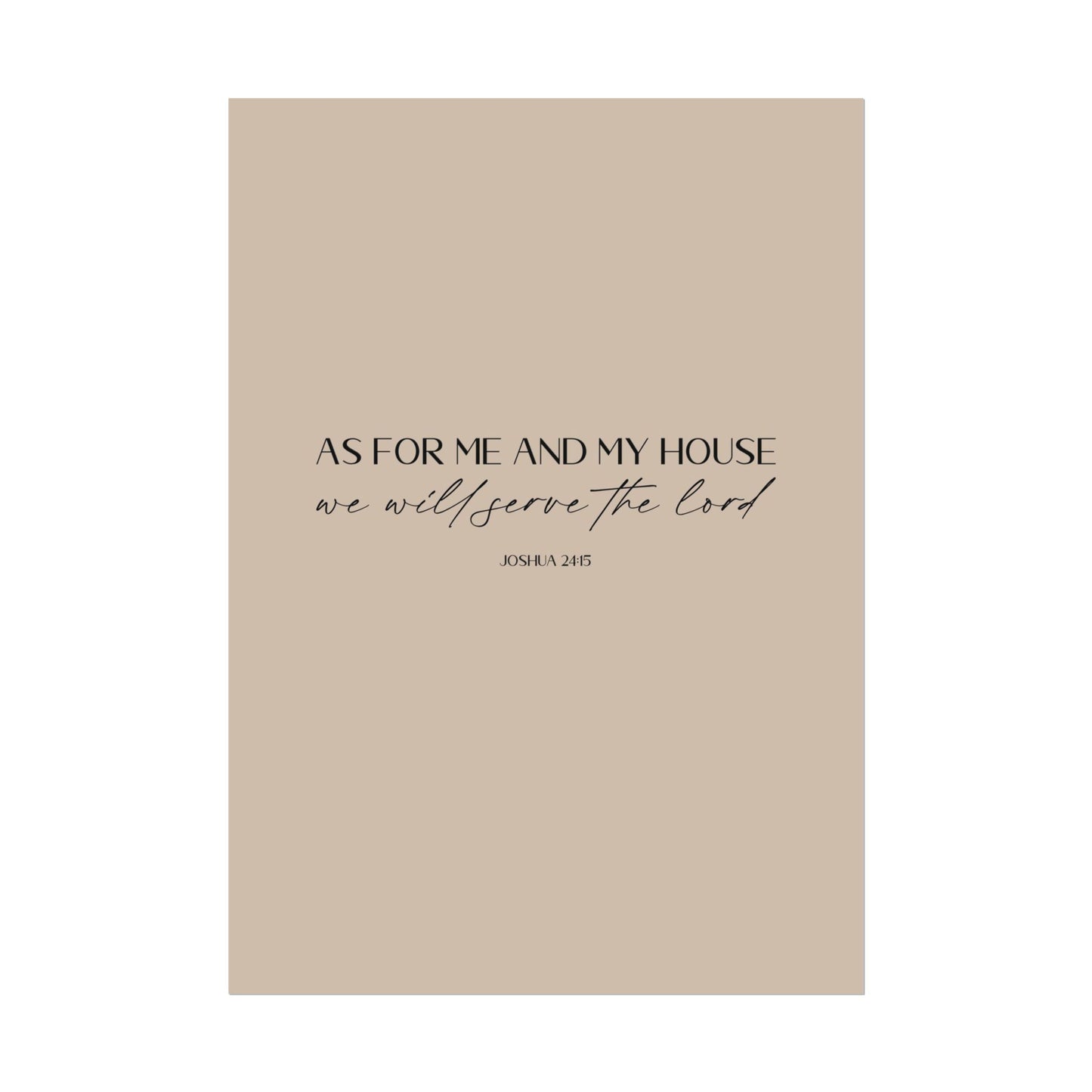 "As for me and my house" Joshua 24:15 Christian Art Print - Latte (Physical Poster)