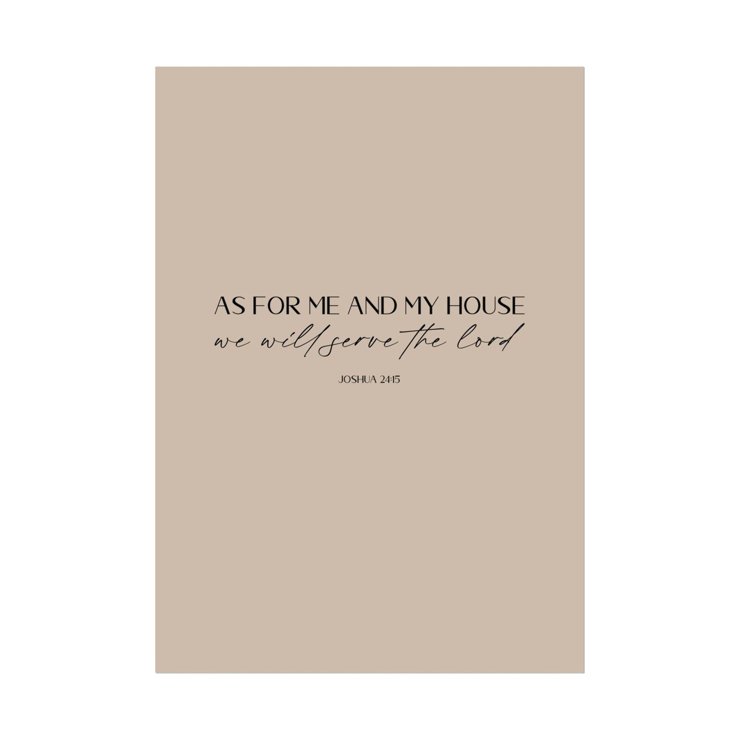 "As for me and my house" Joshua 24:15 Christian Art Print - Latte (Physical Poster)