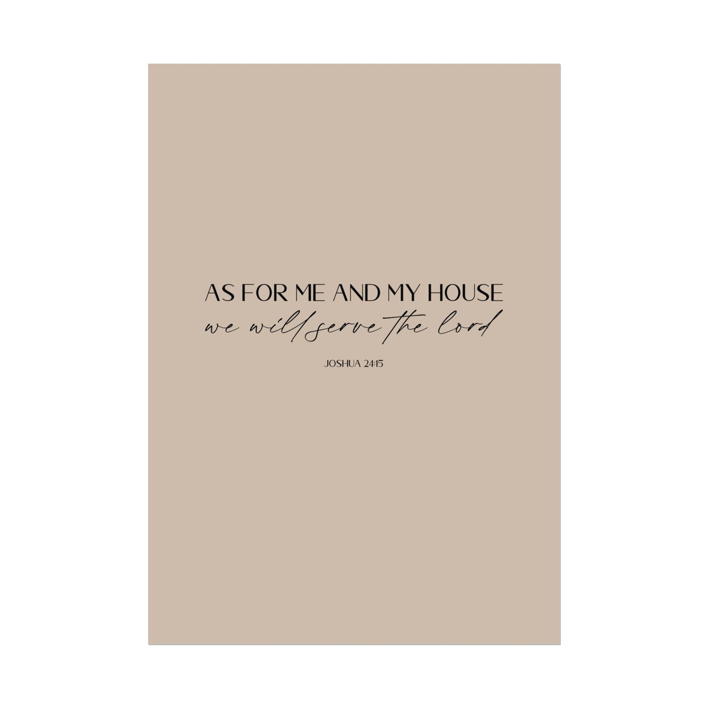 "As for me and my house" Joshua 24:15 Christian Art Print - Latte (Physical Poster)